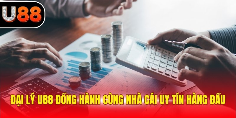 Đại lý U88 đồng hành cùng nhà cái uy tín hàng đầu