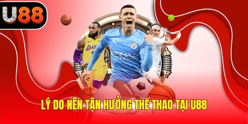 Lý do nên tận hưởng thể thao tại U88